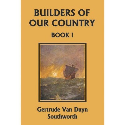 Builders of Our Country, Book I (Yesterday's Classics) - by  Gertrude Van Duyn Southworth (Paperback)