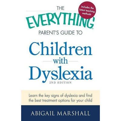 The Everything Parent's Guide to Children with Dyslexia - (Everything(r)) 2nd Edition by  Abigail Marshall (Paperback)