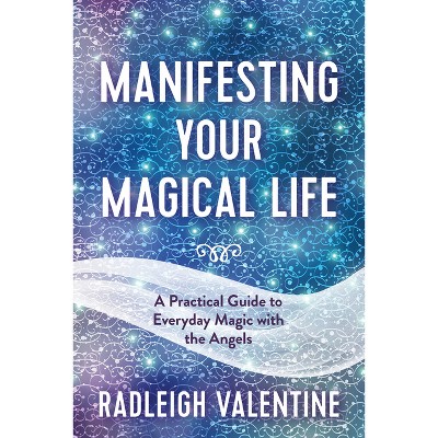 Manifesting Your Magical Life - by  Radleigh Valentine (Paperback)