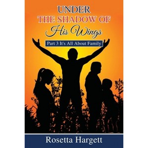 Under the Shadow of His Wings - by  Rosetta Hargett (Paperback) - 1 of 1