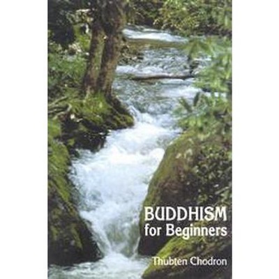 Buddhism for Beginners - by  Thubten Chodron (Paperback)