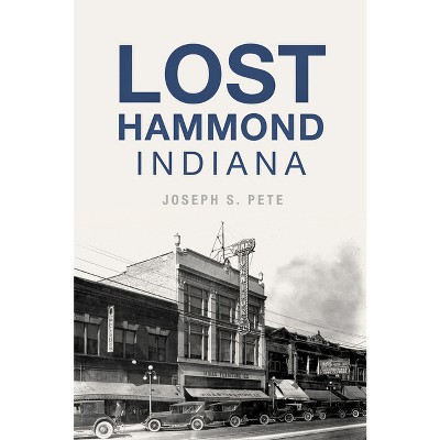 Lost Hammond, Indiana - by  Joseph S Pete (Paperback)