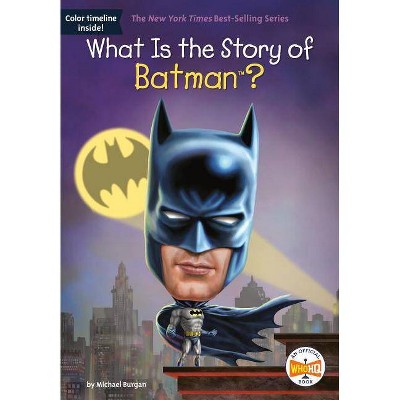 What Is the Story of Batman? - (What Is the Story Of?) by  Burgan & Who Hq & Jake Murray (Paperback)