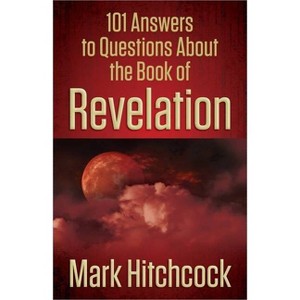101 Answers to Questions about the Book of Revelation - by  Mark Hitchcock (Paperback) - 1 of 1