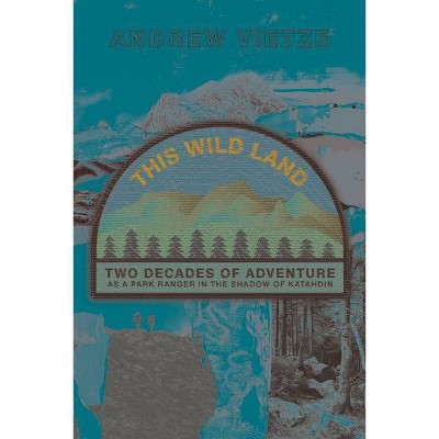 This Wild Land - by  Andrew Vietze (Paperback)