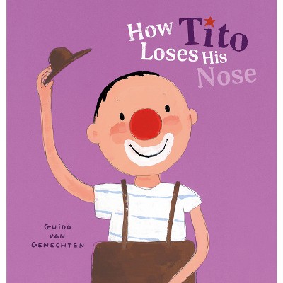 How Tito Loses His Nose - (Tito the Clown) by  Guido Van Genechten (Board Book)
