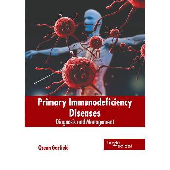 Primary Immunodeficiency Diseases: Diagnosis and Management - by  Ocean Garfield (Hardcover)
