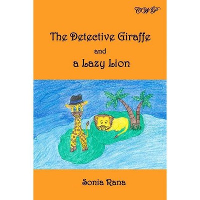 The Detective Giraffe and a Lazy Lion - (Children Books) by  Sonia Rana (Paperback)