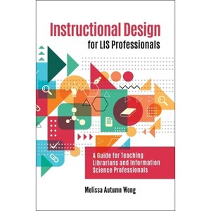 Instructional Design for LIS Professionals - by  Melissa Wong (Paperback) - 1 of 1