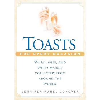 Toasts for Every Occasion - by  Jennifer Rahel Conover (Paperback)