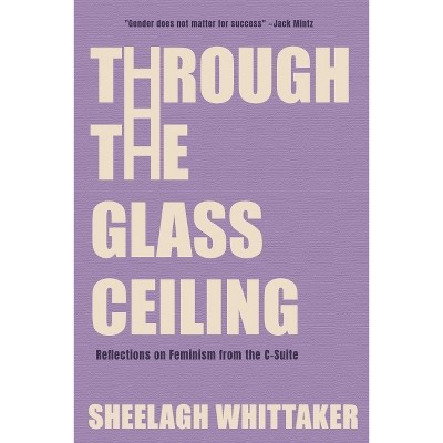 Through the Glass Ceiling - by  Sheelagh Whittaker (Paperback)