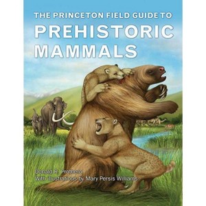 The Princeton Field Guide to Prehistoric Mammals - (Princeton Field Guides) by  Donald R Prothero (Hardcover) - 1 of 1