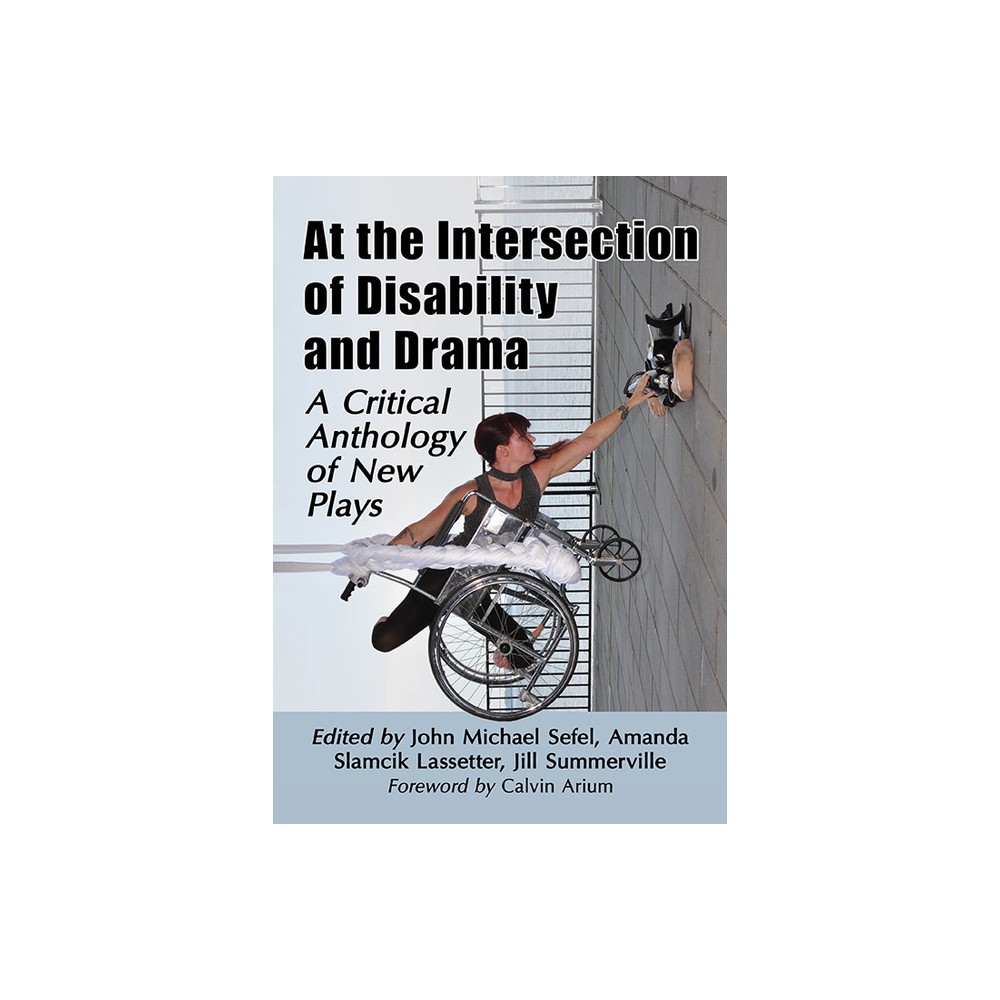 At the Intersection of Disability and Drama - by John Michael Sefel & Amanda Slamcik Lassetter & Jill Summerville (Paperback)