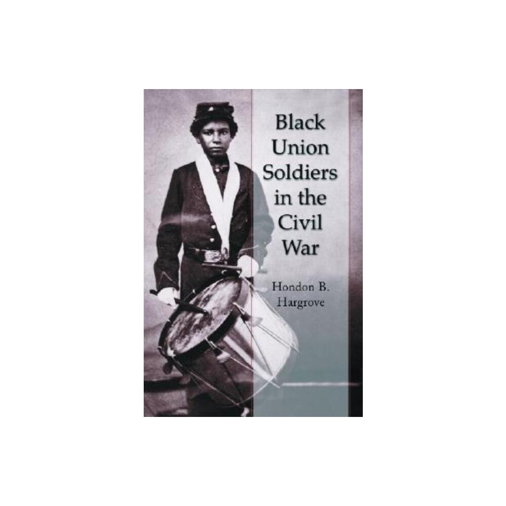 Black Union Soldiers in the Civil War - by Hondon B Hargrove (Paperback)