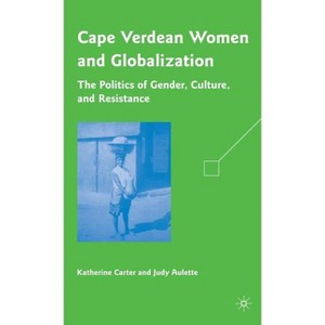 Cape Verdean Women and Globalization - by  K Carter & J Aulette (Hardcover) - 1 of 1