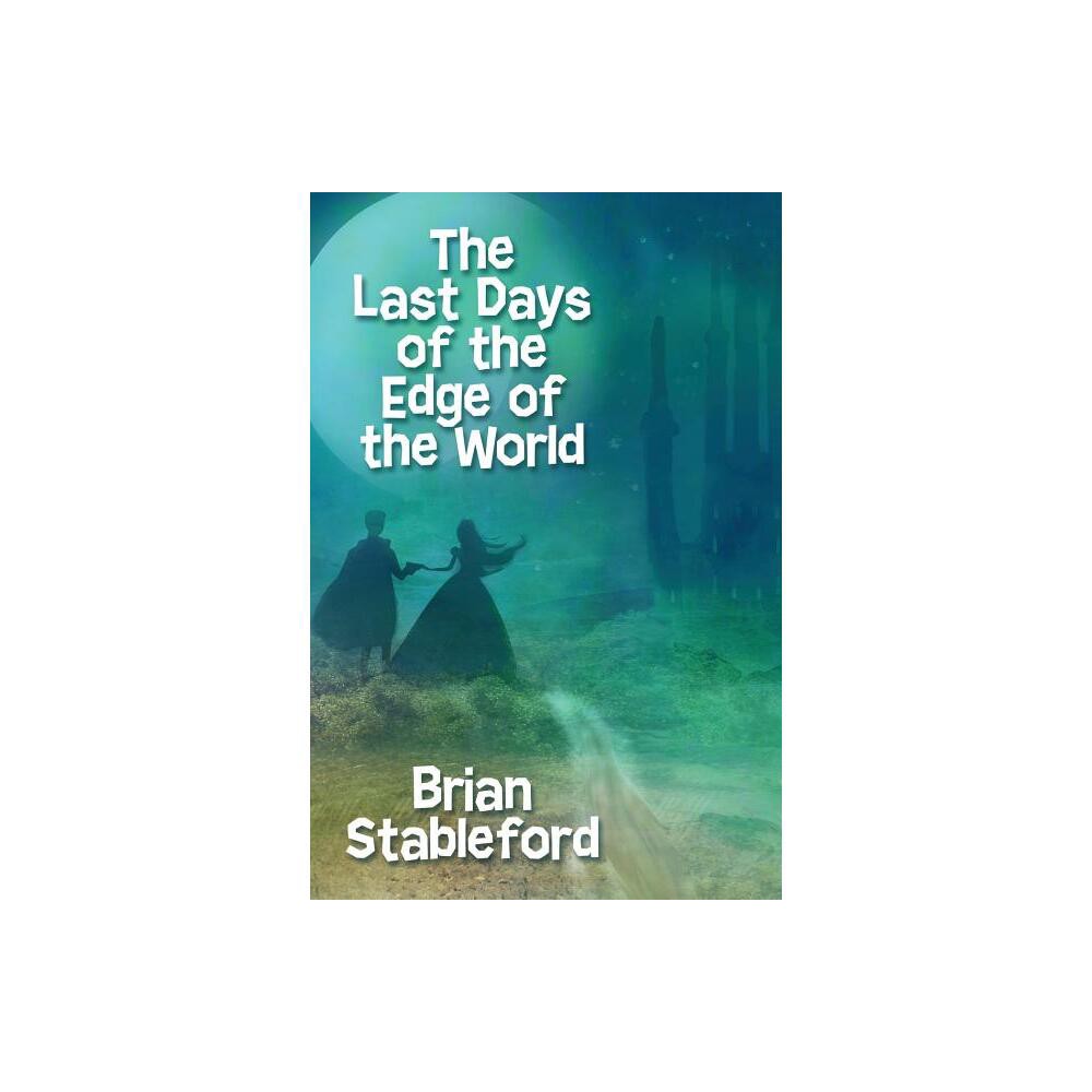 The Last Days of the Edge of the World - by Brian Stableford (Paperback)