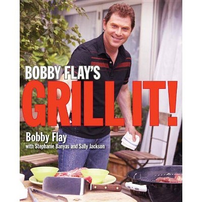 Bobby Flay's Grill It! - by  Bobby Flay & Stephanie Banyas & Sally Jackson (Hardcover)