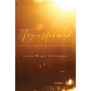 Transformed - by  Carrie Wright-Christopher (Paperback) - 1 of 1