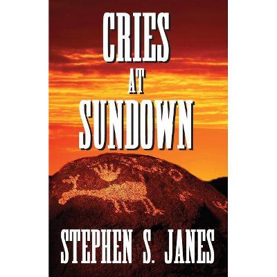 Cries At Sundown - by  Stephen S Janes (Paperback)