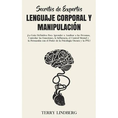 Secretos de Expertos - Lenguaje Corporal y Manipulación - by  Terry Lindberg (Paperback)