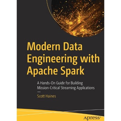 Modern Data Engineering with Apache Spark - by  Scott Haines (Paperback)
