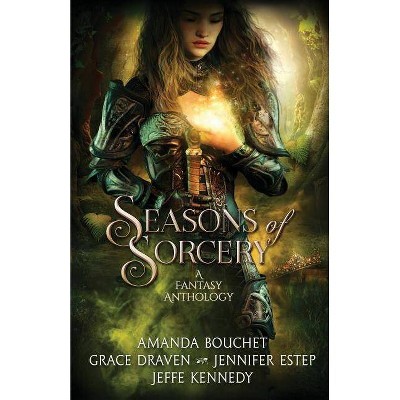 Seasons of Sorcery - by  Jeffe Kennedy & Draven Grace & Amanda Bouchet Jennifer Estep (Paperback)