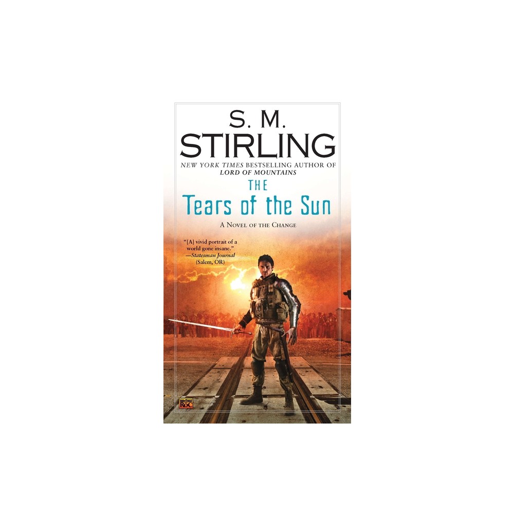 The Tears of the Sun - (Novel of the Change) by S M Stirling (Paperback)