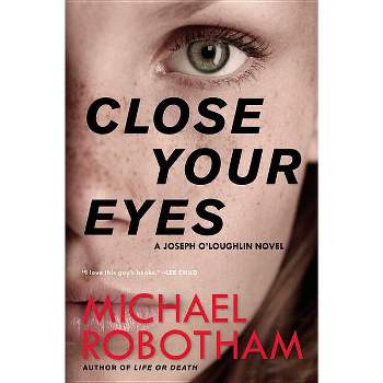 Close Your Eyes - (Joseph O'Loughlin) by  Michael Robotham (Paperback)