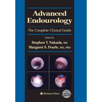 Advanced Endourology - (Current Clinical Urology) by  Stephen Y Nakada & Margaret S Pearle (Paperback)