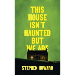 This House Isn't Haunted But We Are - (The Northern Weird Project) by  Stephen Howard (Paperback) - 1 of 1