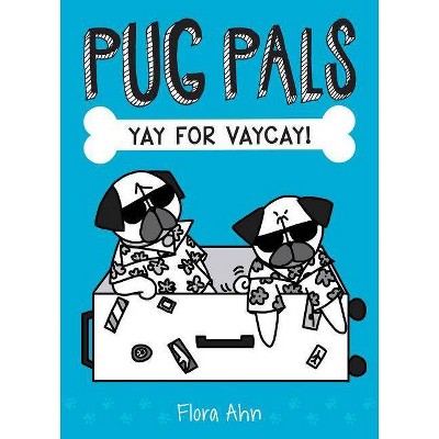 Yay for Vaycay! (Pug Pals #2), 2 - by  Flora Ahn (Hardcover)