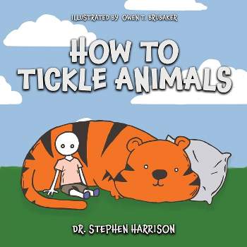 How to Tickle Animals - by  Stephen D Harrison (Paperback)