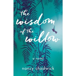 The Wisdom of the Willow - by  Nancy Chadwick (Paperback) - 1 of 1