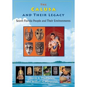 The Calusa and Their Legacy - (Native Peoples, Cultures, and Places of the Southeastern Uni) by  Darcie A Macmahon & William H Marquardt (Paperback) - 1 of 1