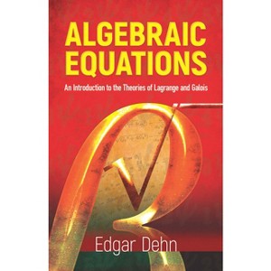 Algebraic Equations - (Dover Books on Mathematics) by  Edgar Dehn (Paperback) - 1 of 1