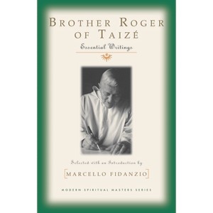 Brother Roger of Taize: Essential Writings - (Modern Spiritual Masters) by  Marcello Fidanzio (Paperback) - 1 of 1