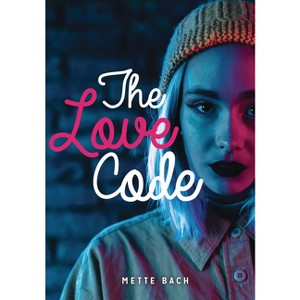 The Love Code - (Lorimer Real Love) by  Mette Bach (Paperback) - 1 of 1