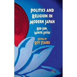Politics and Religion in Modern Japan - by  R Starrs (Hardcover) - 1 of 1