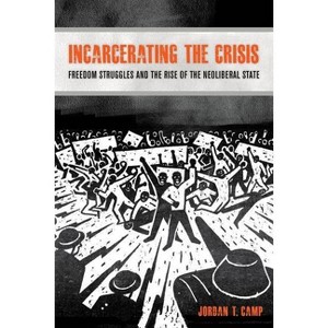 Incarcerating the Crisis - (American Crossroads) by Jordan T Camp - 1 of 1