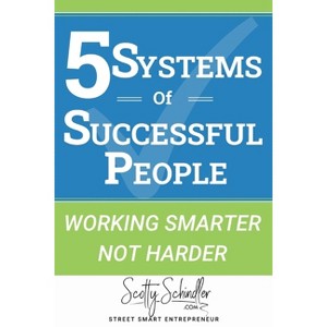 5 Systems of Successful People - (Street Smart Entrepreneur) 3rd Edition by  Scotty Schindler (Paperback) - 1 of 1