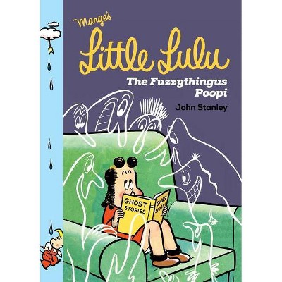 Little Lulu: The Fuzzythingus Poopi - by  John Stanley (Hardcover)