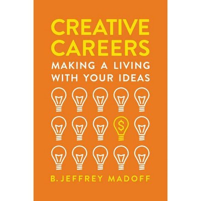Creative Careers - by  B Jeffrey Madoff (Paperback)