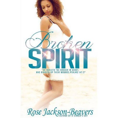 Broken Spirit - by  Rose M Jackson-Beavers (Paperback)