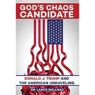 God's Chaos Candidate - by  Lance Wallnau (Paperback)