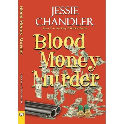 Blood Money Murder - (Shay O'Hanlon Caper) by  Jessie Chandler (Paperback)