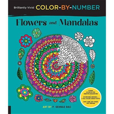 Brilliantly Vivid Color-By-Number: Flowers and Mandalas - (Brilliantly Vivid Color by Number) by  F Sehnaz Bac (Paperback)