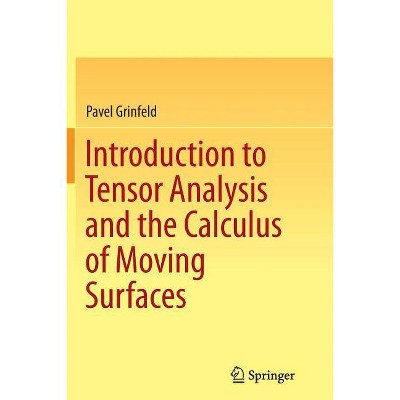 Introduction to Tensor Analysis and the Calculus of Moving Surfaces - by  Pavel Grinfeld (Paperback)