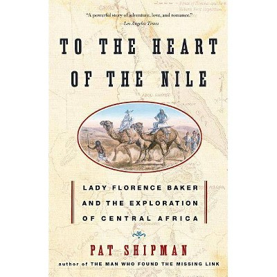 To the Heart of the Nile - by  Pat Shipman (Paperback)