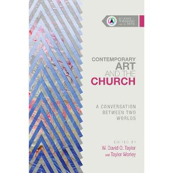 Contemporary Art and the Church - (Studies in Theology and the Arts) by  W David O Taylor & Taylor Worley (Paperback)