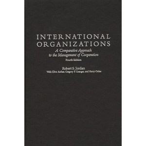 International Organizations - 4th Edition by  Robert S Jordan & Clive Archer & Gregory P Granger (Hardcover) - 1 of 1